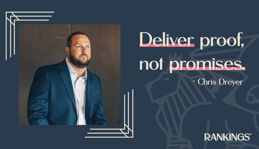 Quote from Chris Dreyer: "Deliver proof, not promises."