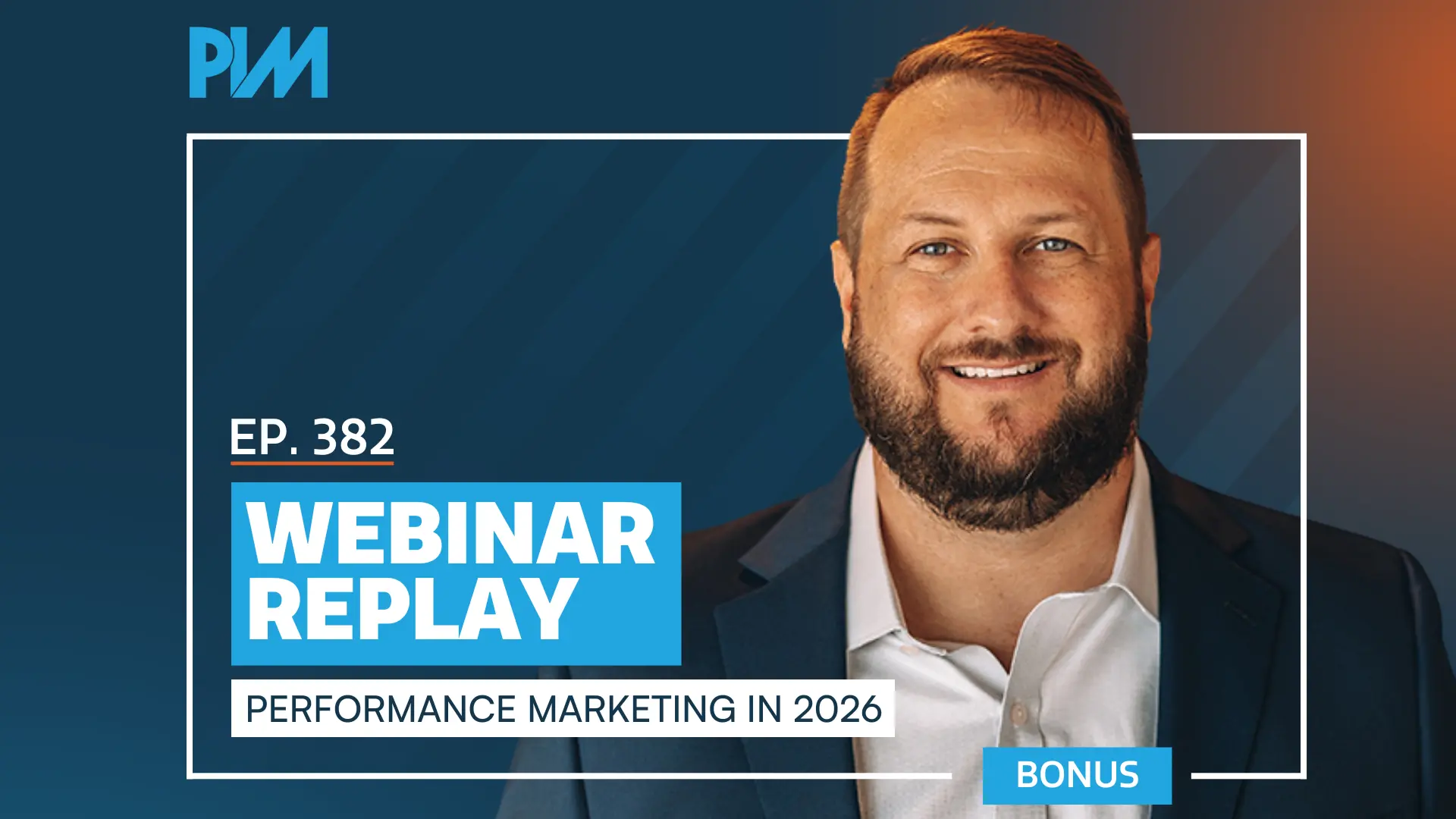 PIM EP 382: Webinar Replay talking about Performance Marketing in 2026