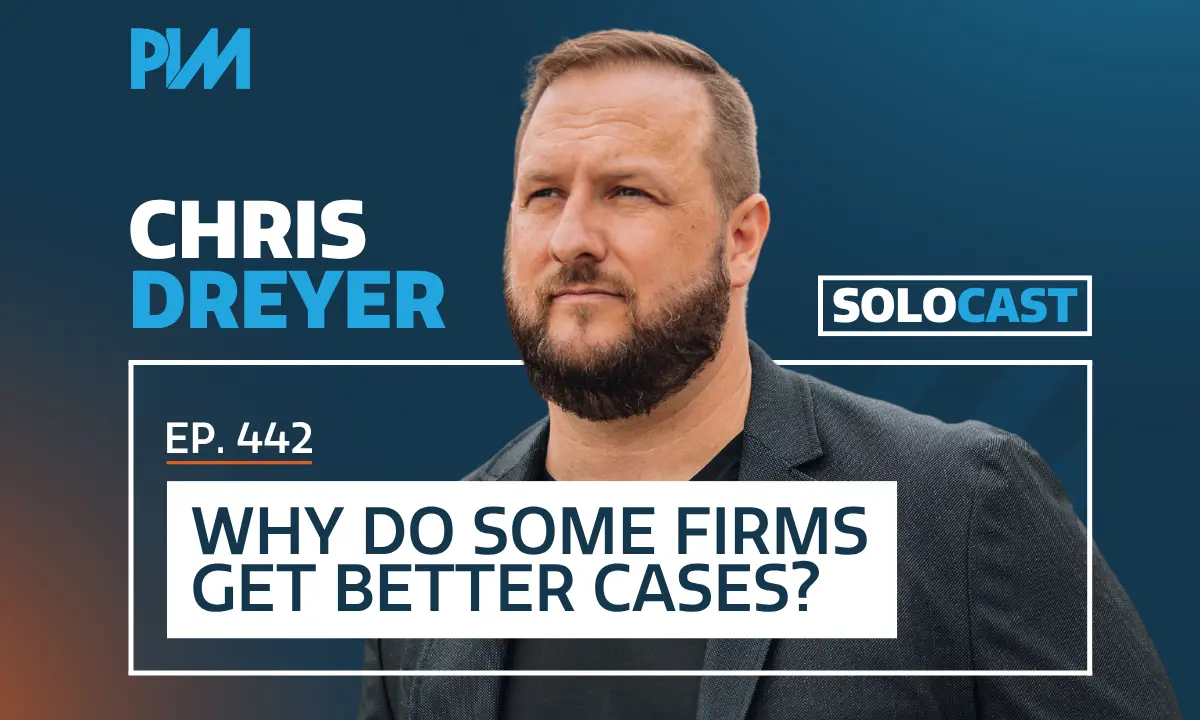 PIM EP 442: Chris Dreyer on Getting Better Cases and PI Marketing