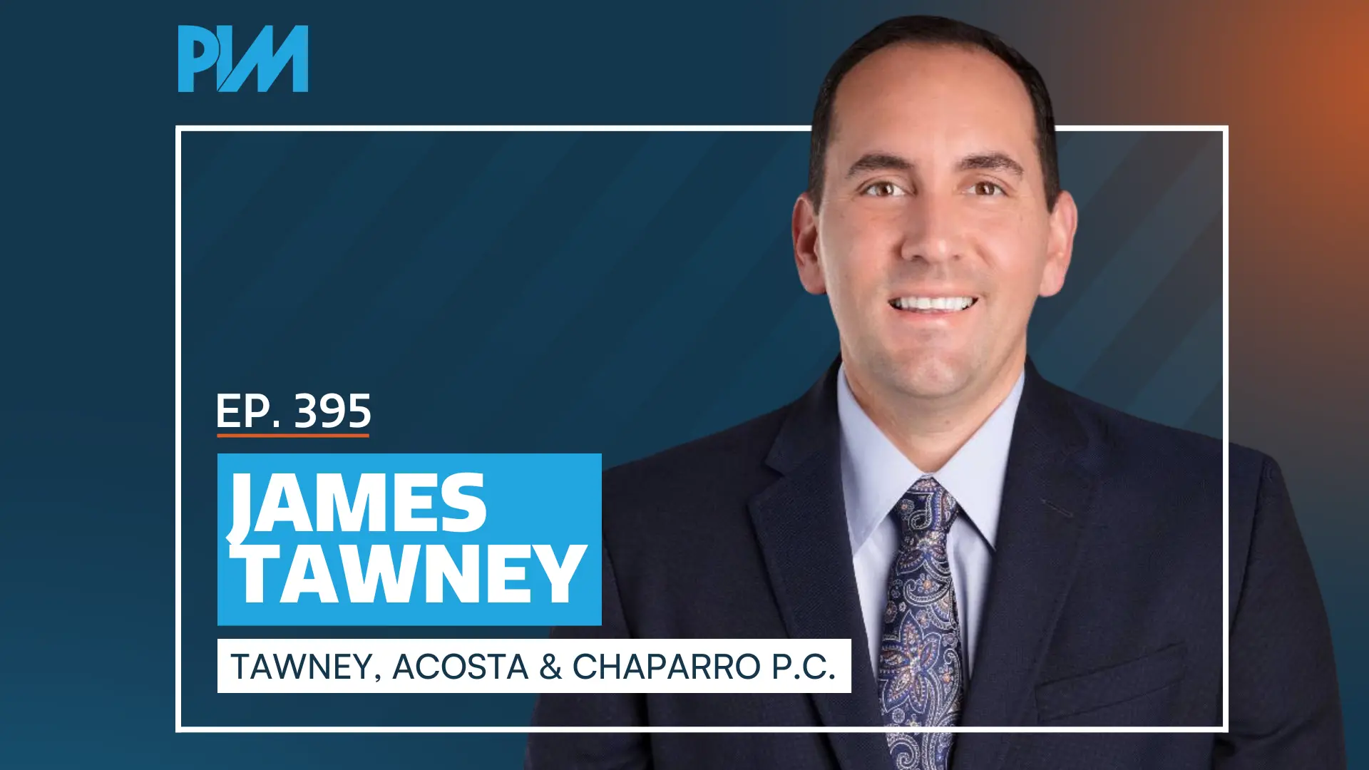 PIM EP 395: James Tawney on Trucking and Partner-Led Intake